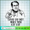 Covid Did Not Make You Eat Dat SVG, Dr. Nowzaradan SVG, 1000 lb Sisters SVG 2 1 copy