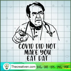 Covid Did Not Make You Eat Dat SVG Cut File for Cricut & Silhouette