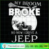 My Broom Broke So Now I Drive A Jeep SVG, Jeep SVG, Halloween SVG 3 627 copy