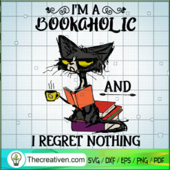 I'm A Bookaholic And Regret  SVG Cut File for Cricut
