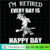 I'm Retired Every Day Is Happy Day SVG, Happy Day SVG, Old Hunter SVG 2 463 copy