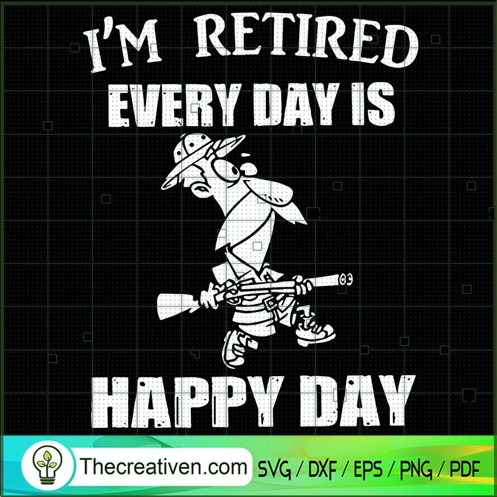 I'm Retired Every Day Is Happy Day SVG, Happy Day SVG, Old Hunter SVG 1 I'm Retired Every Day Is Happy Day SVG, Happy Day SVG, Old Hunter SVG