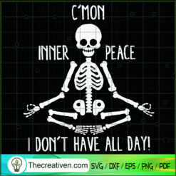 C'mon Inner Peace I Don't Have All Day SVG Cut File fo Design 49734