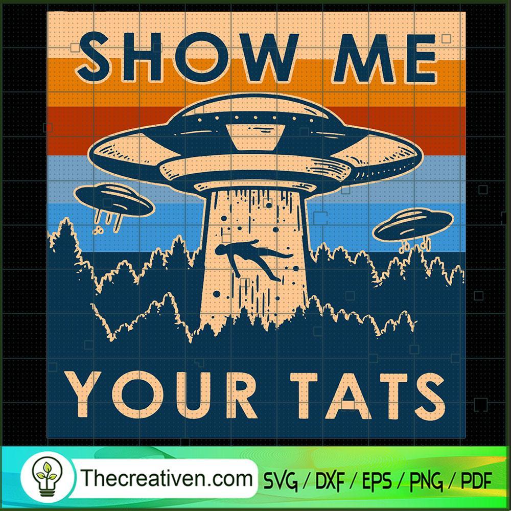 Show Me Your Tats SVG, UFO Poster SVG, UFO Alien SVG 1 Show Me Your Tats SVG, UFO Poster SVG, UFO Alien SVG