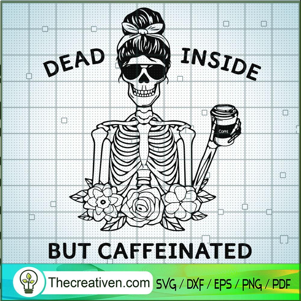 Dead Insie But Caffeinated SVG, Skeleton SVG, Halloween SVG 1 432 copy 1