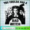 You Coulda Had A Bad Witch SVG, Sanderson Sister SVG, Halloween SVG 2 422 copy 1