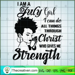 I Am July Girl SVG, Birthday Girl SVG, Girls Strength SVG