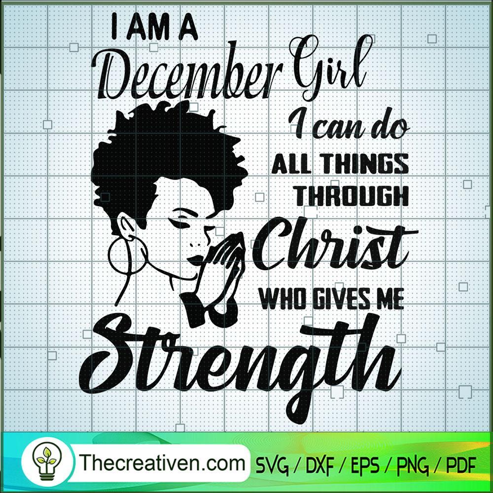 I Am December Girl SVG, Birthday Girl SVG, Girls Strength SVG 1 I Am December Girl SVG, Birthday Girl SVG, Girls Strength SVG