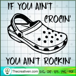 If You Ain't Crocin' You Ain SVG Cut File for Cricut