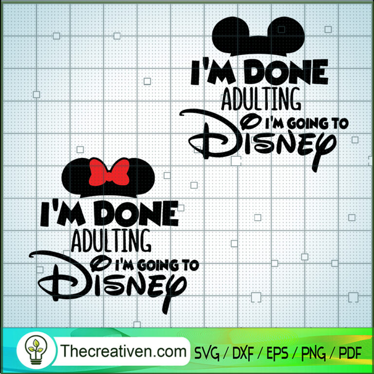 I'm Done Adulting I'm Going To Disney SVG, Disney Mouse SVG, Walt ...